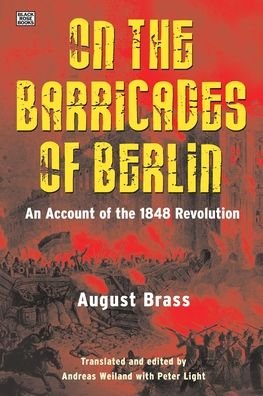 Cover for August Brass · On the Barricades of Berlin: An Account of the 1848 Revolution (Paperback Bog) (2019)