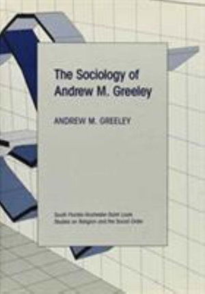 Cover for Andrew M. Greeley · The Sociology of Andrew M. Greeley - South Florida-Rochester-St. Louis Studies in Religion and the Social Order (Hardcover Book) (1994)