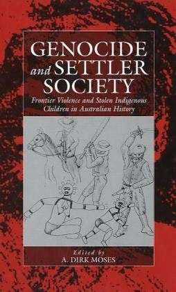 Cover for Genocide and Settler Society: Frontier Violence and Stolen Indigenous Children in Australian History - War and Genocide (Hardcover Book) (2004)