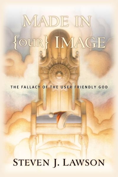 Cover for Steven J Lawson · Made in (Our) Image: The Fallacy of the User-Friendly God (Paperback Book) (2000)