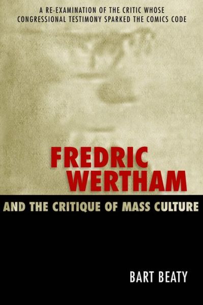 Cover for Bart Beaty · Fredric Wertham and the Critique of Mass Culture (Hardcover Book) (2005)