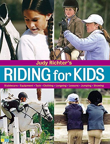 Cover for Judy Richter · Riding for Kids: Stable Care, Equipment, Tack, Clothing, Longeing, Lessons, Jumping, Showing (Paperback Book) (2003)