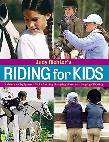 Riding for Kids: Stable Care, Equipment, Tack, Clothing, Longeing, Lessons, Jumping, Showing - Judy Richter - Książki - Workman Publishing - 9781580175104 - 13 listopada 2003