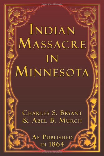 Indian Massacre in Minnesota - Abel B. Murch - Books - Digital Scanning Inc. - 9781582184104 - September 28, 2001