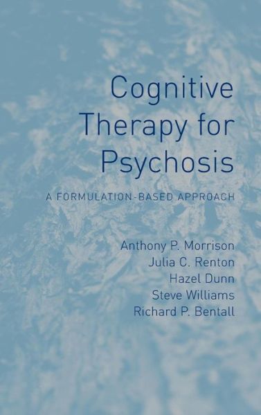 Cognitive Therapy for Psychosis: A Formulation-Based Approach - Anthony Morrison - Livros - Taylor & Francis Ltd - 9781583918104 - 27 de novembro de 2003