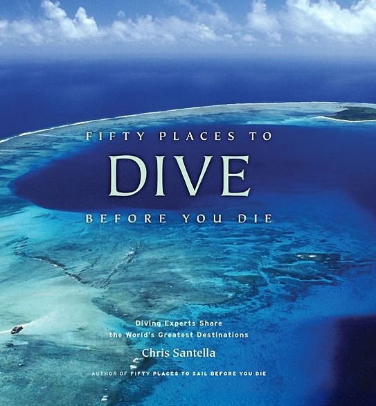 Cover for Chris Santella · Fifty Places to Dive Before You Die: Diving Experts Share the World's Greatest Destinations (Gebundenes Buch) (2008)