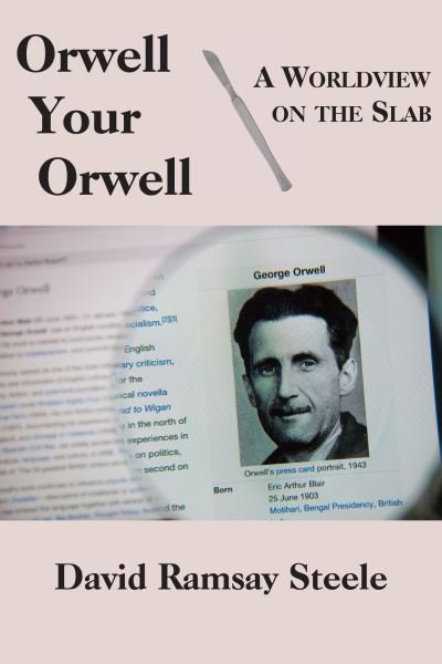 Cover for David Ramsay Steele · Orwell Your Orwell – A Worldview on the Slab (Hardcover Book) (2017)