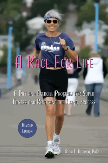 Cover for Ruth E. Heidrich · A Race for Life: A Diet and Exercise Program for Super Fitness and Reversing the Aging Process Revised Edition (Paperback Book) [2 Revised edition] (2024)