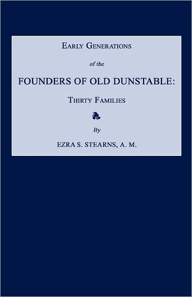 Cover for Ezra S. Stearns · Early Generations of the Founders of Old Dunstable [massachusetts]: Thirty Families (Taschenbuch) (2009)