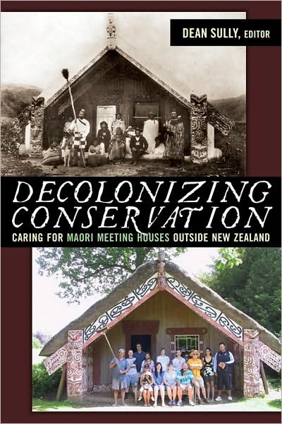 Cover for Decolonizing Conservation: Caring for Maori Meeting Houses outside New Zealand - UCL Institute of Archaeology Critical Cultural Heritage Series (Paperback Book) (2008)
