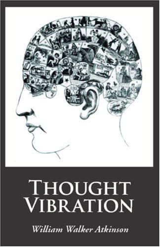 Thought Vibration - William Walker Atkinson - Bøger - Waking Lion Press - 9781600965104 - 30. juli 2008