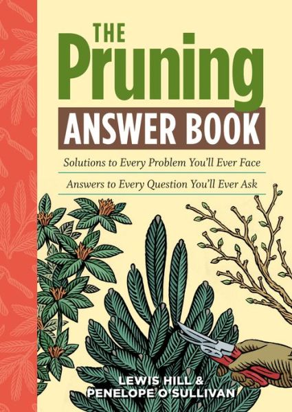 The Pruning Answer Book: Solutions to Every Problem You'll Ever Face; Answers to Every Question You'll Ever Ask - Lewis Hill - Books - Workman Publishing - 9781603427104 - March 9, 2011