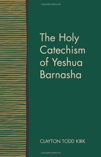 The Holy Catechism of Yeshua Barnasha - Clayton Todd Kirk - Książki - Lucas Park Books - 9781603500104 - 31 sierpnia 2010