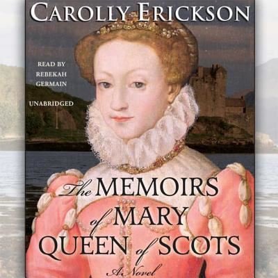 Cover for Carolly Erickson · The Memoirs of Mary, Queen of Scots (CD) (2012)