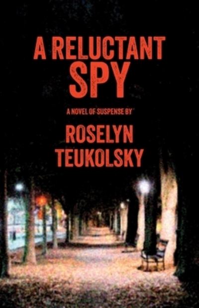 A Reluctant Spy: A Novel of Suspense - Roselyn Teukolsky - Libros - The Story Plant - 9781611884104 - 8 de diciembre de 2024