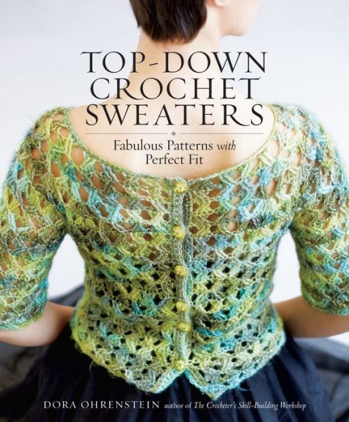 Top-Down Crochet Sweaters: Fabulous Patterns with Perfect Fit - Dora Ohrenstein - Books - Workman Publishing - 9781612126104 - September 20, 2016