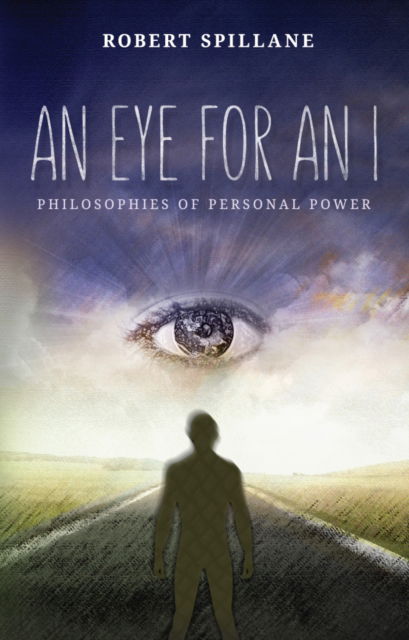 Cover for Robert Spillane · An Eye for An I: Philosophies of Personal Power (Hardcover Book) (2015)