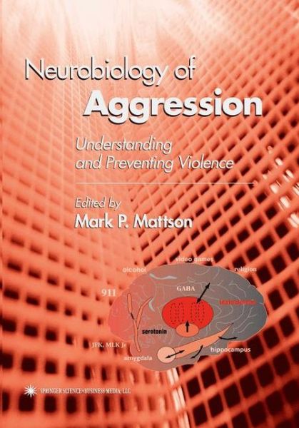 Cover for Mark P Mattson · Neurobiology of Aggression: Understanding and Preventing Violence - Contemporary Neuroscience (Paperback Book) [Softcover reprint of hardcover 1st ed. 2003 edition] (2010)