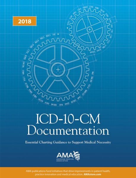 Cover for American Medical Association · ICD-10-CM Documentation 2018: Essential Charting Guidance to Support Medical Necessity (Paperback Book) (2017)