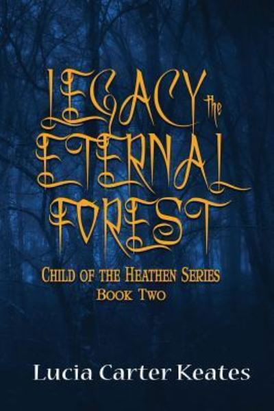 Legacy-The Eternal Forest - Lucia Carter Keates - Books - Rogue Phoenix Press - 9781624204104 - April 5, 2019