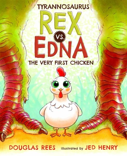 Cover for Douglas Rees · Tyrannosaurus Rex vs. Edna the Very First Chicken (Hardcover Book) (2017)