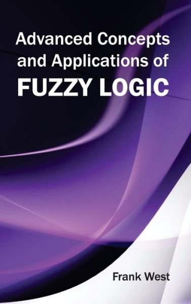 Cover for Frank West · Advanced Concepts and Applications of Fuzzy Logic (Hardcover bog) (2015)