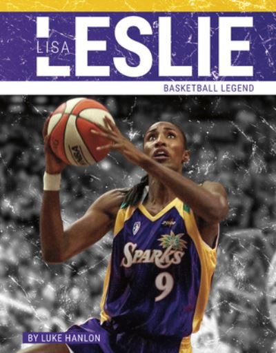 Lisa Leslie: Basketball Legend - PrimeTime: Legends - Luke Hanlon - Książki - Press Room Editions - 9781634948104 - 2024