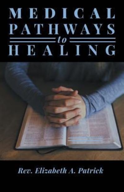 Cover for Rev Elizabeth a Patrick · Medical Pathways to Healing (Paperback Book) (2017)