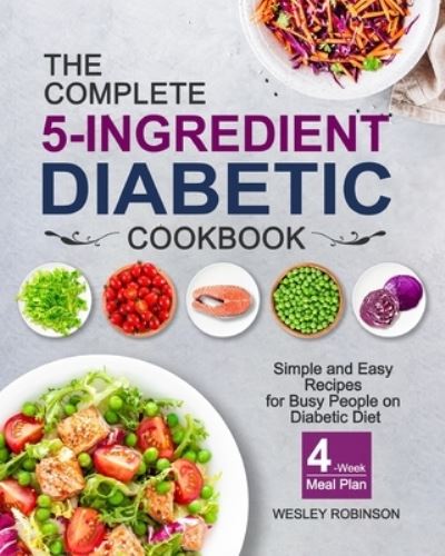 Cover for Wesley Robinson · The Complete 5-Ingredient Diabetic Cookbook (Paperback Book) (2020)