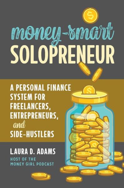 Cover for Laura D. Adams · Money-Smart Solopreneur: A Personal Finance System for Freelancers, Entrepreneurs, and Side-Hustlers (Paperback Book) (2020)