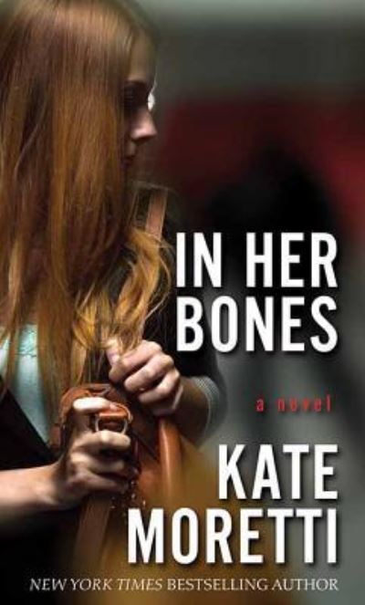 Cover for Kate Moretti · In Her Bones (Hardcover Book) (2018)