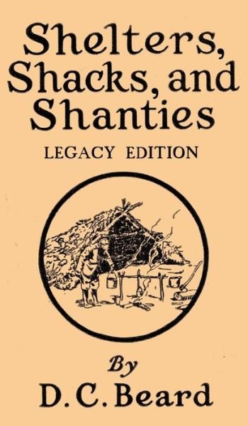 Cover for Daniel Carter Beard · Shelters, Shacks, And Shanties (Legacy Edition): Designs For Cabins And Rustic Living - Library of American Outdoors Classics (Inbunden Bok) [Legacy edition] (2019)