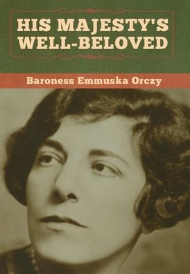 Cover for Baroness   Em Orczy · His Majesty's Well-beloved (Hardcover Book) (2020)