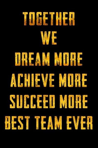 Cover for Alami Digital Creation · Together We Dream More - Achieve More - Succeed More - Best Team Ever (Paperback Book) (2019)