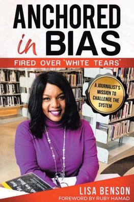 Cover for Lisa Benson · Anchored in Bias, Fired Over &quot;White Tears&quot; (Paperback Book) (2020)