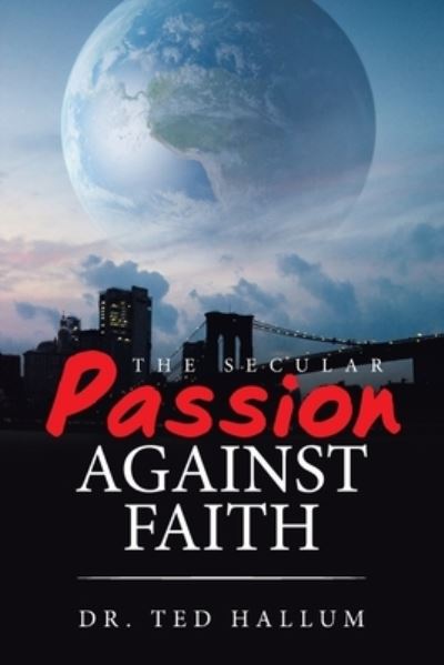 Cover for Dr Ted Hallum · The Secular Passion Against Faith (Paperback Book) (2020)