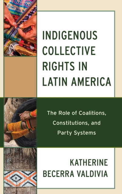 Cover for Katherine Becerra Valdivia · Indigenous Collective Rights in Latin America: The Role of Coalitions, Constitutions, and Party Systems (Hardcover Book) (2022)