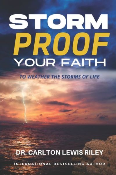 Cover for Carlton L Riley Th.D. · Storm Proof Your Faith : to Weather the Storms of Life (Paperback Book) (2019)