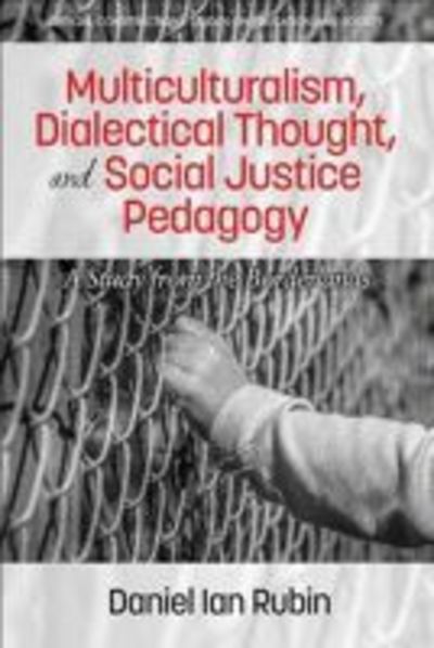 Cover for Daniel Ian Rubin · Multiculturalism, Dialectical Thought, and Social Justice Pedagogy: A Study from the Borderlands - Critical Constructions: Studies on Education and Society (Hardcover Book) (2017)