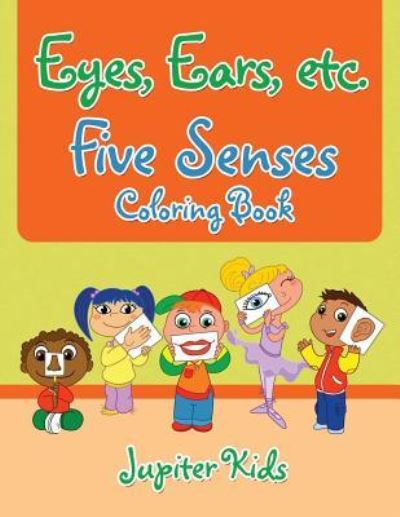 Cover for Jupiter Kids · Eyes, Ears, etc. Five Senses Coloring Book (Paperback Book) (2018)