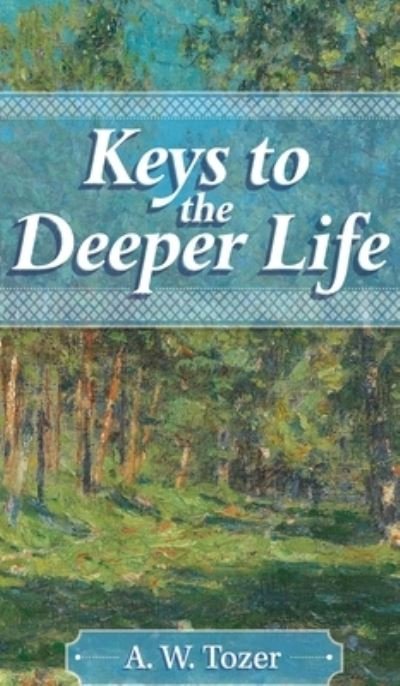 Cover for A W Tozer · Keys to the Deeper Life (Gebundenes Buch) (2021)