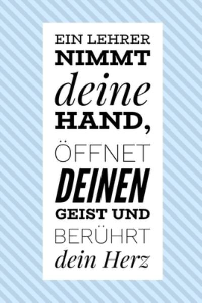 Cover for Geschenk Dankebuch · Ein Lehrer Nimmt Deine Hand, OEffnet Deinen Geist Und Beruhrt Dein Herz (Taschenbuch) (2019)