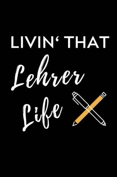 Livin' That Lehrer Life - Lehramtstudent Geschenkbuch - Books - Independently Published - 9781703053104 - October 27, 2019