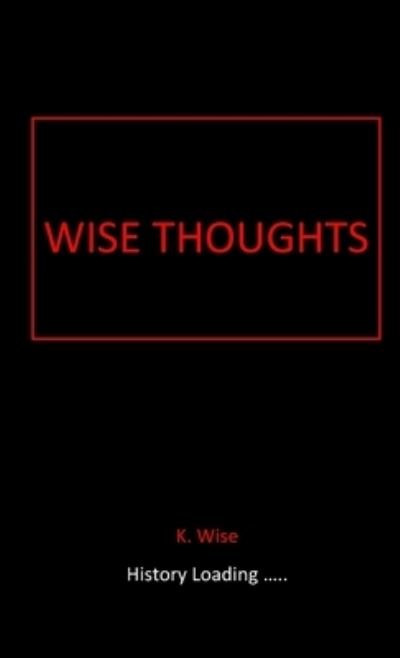 Wise Thoughts - Kadeem Wise - Bücher - Lulu.com - 9781716163104 - 20. November 2020