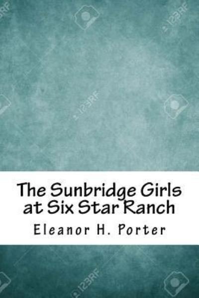 Cover for Eleanor H Porter · The Sunbridge Girls at Six Star Ranch (Paperback Book) (2018)
