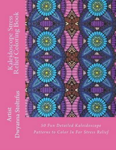 Kaleidoscope Stress Relief Coloring Book - Dwyanna Stoltzfus - Livros - Createspace Independent Publishing Platf - 9781721774104 - 23 de junho de 2018