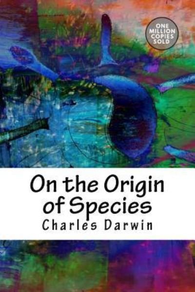 On the Origin of Species - Charles Darwin - Books - CreateSpace Independent Publishing Platf - 9781722214104 - September 3, 2018