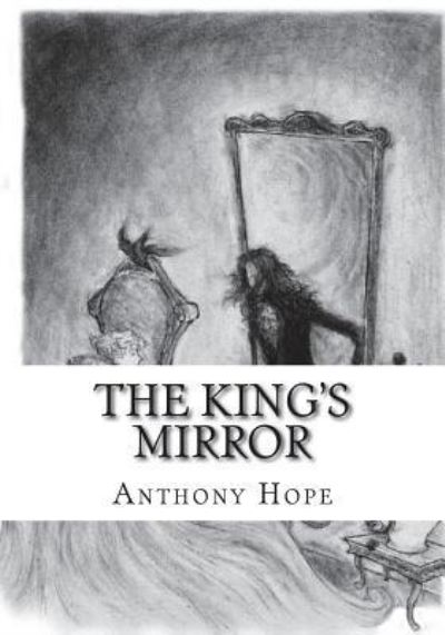 King's Mirror - Anthony Hope - Books - CreateSpace Independent Publishing Platf - 9781723431104 - July 23, 2018