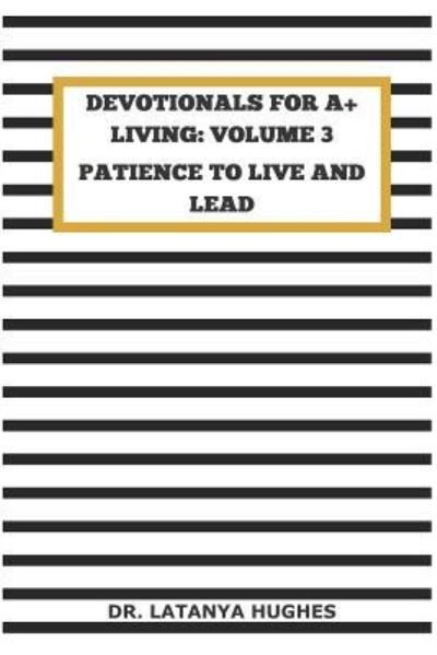 Cover for Latanya Hughes · Devotionals for A+ Living Volume 3 (Pocketbok) (2018)