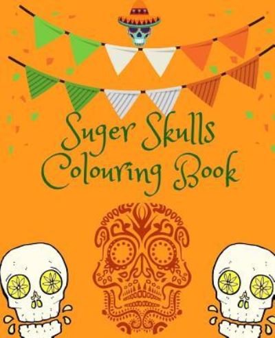 Cover for Creations · Suger Skulls Colouring Book (Paperback Bog) (2018)